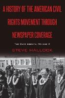 A History of the American Civil Rights Movement Through Newspaper Coverage: The Race Agenda, Volume 2