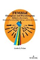 Female Olympian and Paralympian Athlete Activists: Breaking Records, Glass Ceilings, and Social Codes