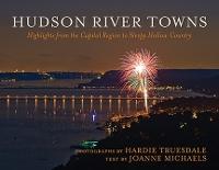 Hudson River Towns: Highlights from the Capital Region to Sleepy Hollow Country