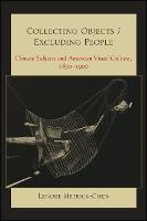 Collecting Objects / Excluding People: Chinese Subjects and American Visual Culture, 1830-1900