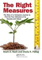 The Right Measures: The Story of a Company’s Journey to Find the True Indicators of Its Success and Values