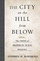 The City on the Hill from Below: The Crisis of Prophetic Black Politics