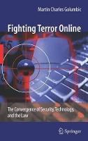 Fighting Terror Online: The Convergence of Security, Technology, and the Law