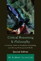 Critical Reasoning and Philosophy: A Concise Guide to Reading, Evaluating, and Writing Philosophical Works