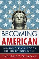 Becoming American: Why Immigration Is Good for Our Nation's Future