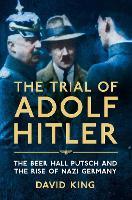 The Trial of Adolf Hitler: The Beer Hall Putsch and the Rise of Nazi Germany