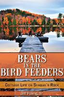 Bears in the Bird Feeders: Cottage Life on Shaman's Rock