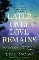 Later, Only Love Remains: A darkly beautiful suspense novel from the award-winning bestselling author of Sheerwater