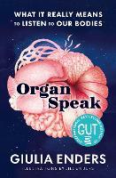 Organ Speak: What It Really Means to Listen to our Bodies, from the international bestselling author of GUT