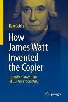 How James Watt Invented the Copier: Forgotten Inventions of Our Great Scientists