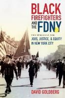 Black Firefighters and the FDNY: The Struggle for Jobs, Justice, and Equity in New York City