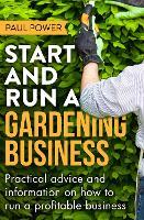 Start and Run a Gardening Business, 4th Edition: Practical advice and information on how to manage a profitable business