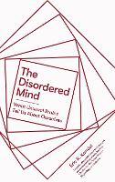 The Disordered Mind: What Unusual Brains Tell Us About Ourselves