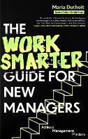 The Work Smarter Guide for New Managers: Achieve Management Mastery