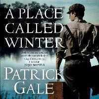 A Place Called Winter: The epic and tender bestselling novel of love, compassion and living again