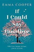 If I Could Say Goodbye: an unforgettable story of love and the power of family