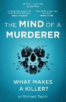 The Mind of a Murderer: A glimpse into the darkest corners of the human psyche, from a leading forensic psychiatrist
