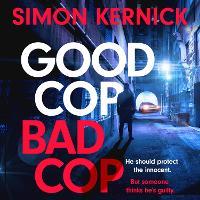 Good Cop Bad Cop: Hero or criminal mastermind? A gripping new thriller from the Sunday Times bestseller