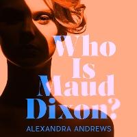 Who is Maud Dixon?: a wickedly twisty thriller with a character you'll never forget