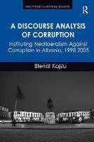 A Discourse Analysis of Corruption: Instituting Neoliberalism Against Corruption in Albania, 1998-2005