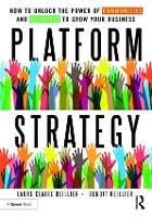 Platform Strategy: How to Unlock the Power of Communities and Networks to Grow Your Business