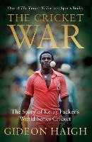 The Cricket War: The Story of Kerry Packer's World Series Cricket