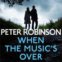 When the Music's Over: The 23rd DCI Banks novel from The Master of the Police Procedural