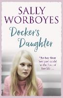 Docker's Daughter: An authentic and moving romantic saga set against the backdrop of the docks, streets, markets and pubs of Whitechapel