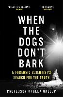 When the Dogs Don't Bark: A Forensic Scientist's Search for the Truth