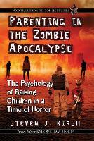 Parenting in the Zombie Apocalypse: The Psychology of Raising Children in a Time of Horror