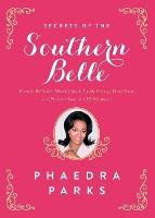 Secrets of the Southern Belle: How to Be Nice, Work Hard, Look Pretty, Have Fun, and Never Have an Off Moment