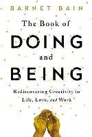 The Book of Doing and Being: Rediscovering Creativity in Life, Love, and Work