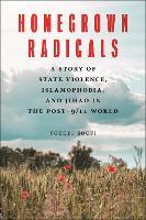 Homegrown Radicals: A Story of State Violence, Islamophobia, and Jihad in the Post-9/11 World