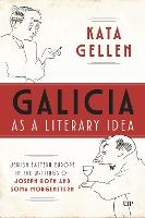 Galicia As a Literary Idea: Jewish Eastern Europe in the Writings of Joseph Roth and Soma Morgenstern