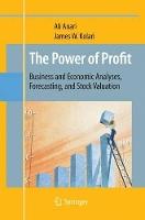 The Power of Profit: Business and Economic Analyses, Forecasting, and Stock Valuation