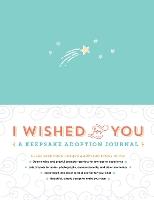 I Wished for You: A Keepsake Adoption Journal