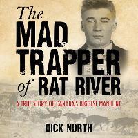 Mad Trapper of Rat River: A True Story Of Canada's Biggest Manhunt