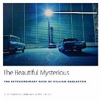 The Beautiful Mysterious: The Extraordinary Gaze of William Eggleston