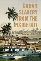 Cuban Slavery from the Inside Out: Nonfiction Narratives of Cuban Slavery by Cuban and US Writers