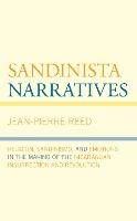 Sandinista Narratives: Religion, Sandinismo, and Emotions in the Making of the Nicaraguan Insurrection and Revolution