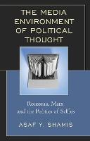 The Media Environment of Political Thought: Rousseau, Marx, and the Politics of Selfies