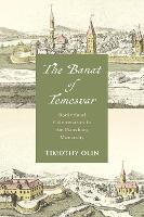 The Banat of Temesvar: Borderland Colonization in the Habsburg Monarchy