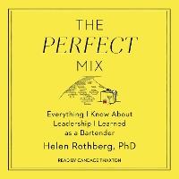 The Perfect Mix: Everything I Know About Leadership I Learned as a Bartender