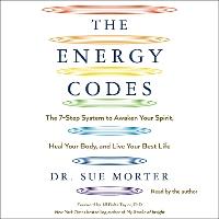The Energy Codes: The 7-Step System to Awaken Your Spirit, Heal Your Body, and Live Your Best Life