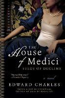 The House of Medici: Seeds of Decline: A Novel