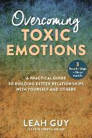 Overcoming Toxic Emotions: A Practical Guide to Building Better Relationships with Yourself and Others