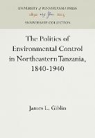 The Politics of Environmental Control in Northeastern Tanzania, 1840-1940