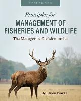 Principles for Management of Fisheries and Wildlife: The Manager As Decision-maker