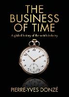 The business of time: A global history of the watch industry