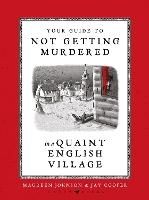 Your Guide to Not Getting Murdered in a Quaint English Village: An incredibly charming and funny fully illustrated gift book